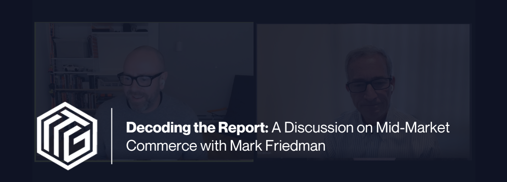Decoding the Report: A Discussion on Mid-Market Commerce with Mark Friedman