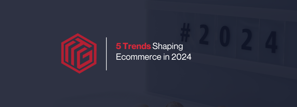 5 Trends Shaping Ecommerce in 2024